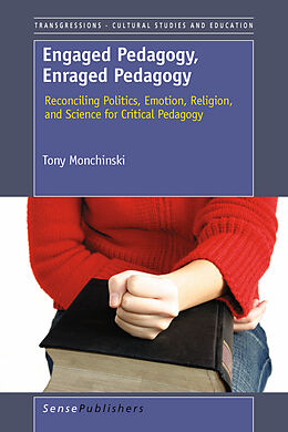 E-Book (pdf) Engaged Pedagogy, Enraged Pedagogy: Reconciling Politics, Emotion, Religion, and Science for Critical Pedagogy von T. Monchinski