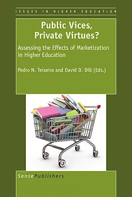 E-Book (pdf) Public Vices, Private Virtues?: Assessing the Effects of Marketization in Higher Education von Pedro N. Teixeira, David D. Dill