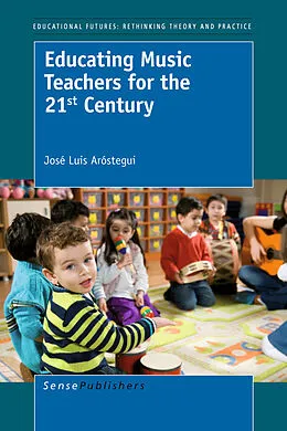 E-Book (pdf) Educating Music Teachers for the 21st Century von J.L. Aróstegui