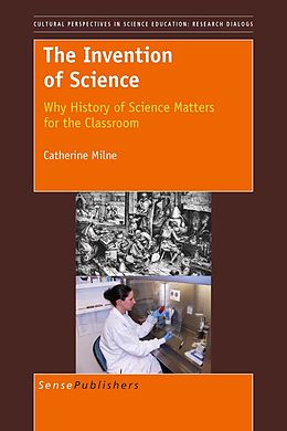 E-Book (pdf) The Invention of Science: Why History of Science Matters for the Classroom von Catherine Milne
