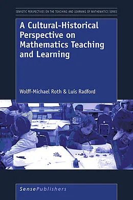 E-Book (pdf) A Cultural-Historical Perspective on Mathematics Teaching and Learning von Wolff-Michael Roth, Luis Radford