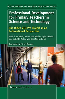 E-Book (pdf) Professional Development for Primary Teachers in Science and Technology von Marc J. de Vries, Hanno van Keulen, Sylvia Peters