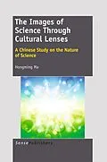 E-Book (pdf) The Images of Science Through Cultural Lenses: A Chinese Study on the Nature of Science von Hongming Ma