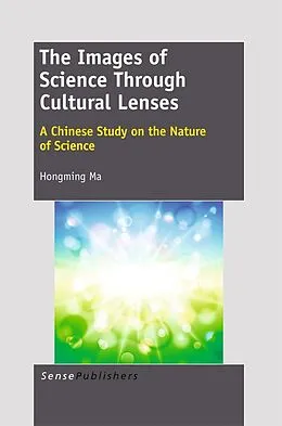 E-Book (pdf) The Images of Science Through Cultural Lenses: A Chinese Study on the Nature of Science von Hongming Ma
