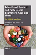E-Book (pdf) Educational Research and Professional Learning in Changing Times: The MARBLE Experience von Jane Watson, Kim Beswick, Natalie Brown