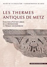 Broché Les thermes antiques de Metz : évolution d'un îlot urbain de la protohistoire à l'époque contemporaine de 