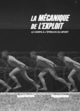 Broché La mécanique de l'exploit : le corps à l'épreuve du sport de 