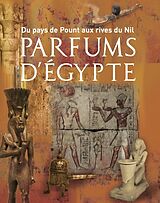 Broché Parfums d'Egypte : du pays de Pount aux rives du Nil de Labex