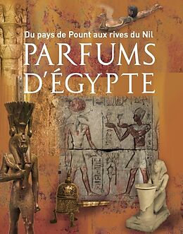 Broché Parfums d'Egypte : du pays de Pount aux rives du Nil de Labex