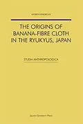 PDF Origins of Banana-fibre Cloth in the Ryukyus, Japan von Hendrickx Katrien Hendrickx
