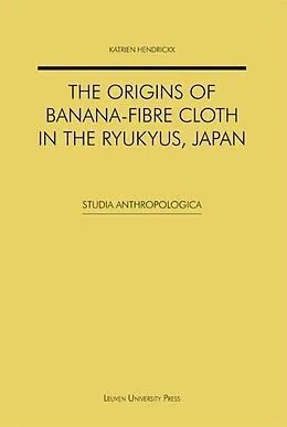 PDF Origins of Banana-fibre Cloth in the Ryukyus, Japan von Hendrickx Katrien Hendrickx