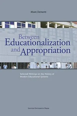 E-Book (pdf) Between Educationalization and Appropriation von Depaepe Marc Depaepe