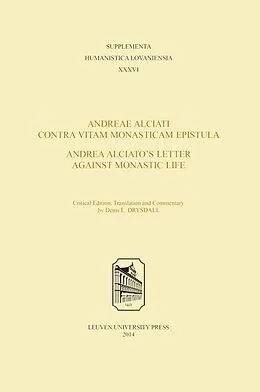 E-Book (pdf) Andreae Alciati Contra Vitam Monasticam Epistula - Andrea Alciato's Letter Against Monastic Life von Drysdall Dennis Drysdall