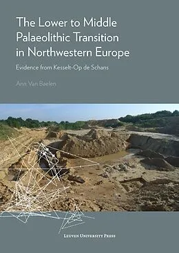 E-Book (pdf) Lower to Middle Palaeolithic Transition in Northwestern Europe von van Baelen Ann van Baelen