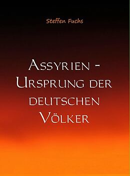E-Book (epub) Assyrien - Ursprung der deutschen Völker von Steffen Fuchs