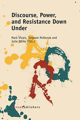 E-Book (pdf) Discourse, Power, and Resistance Down Under von Mark Vicars, Tarquam McKenna, Julie White