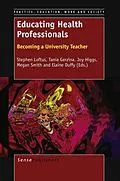 E-Book (pdf) EDUCATING HEALTH PROFESSIONALS: BECOMING A UNIVERSITY TEACHER von Stephen Loftus, Tania Gerzina, Joy Higgs