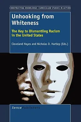 E-Book (pdf) Unhooking from Whiteness von Cleveland Hayes, Nicholas D. Hartlep