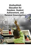 E-Book (pdf) Unshackled: Education for Freedom, Student Achievement, and Personal Emancipation von Greg Wiggan, Lakia Scott, Marcia Watson