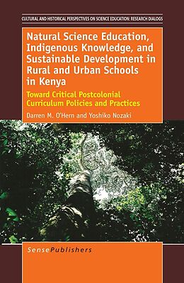 E-Book (pdf) Natural Science Education, Indigenous Knowledge, and Sustainable Development in Rural and Urban Schools in Kenya von Darren M. O'Hern, Yoshiko Nozaki