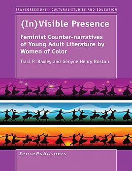 E-Book (pdf) (In)Visible Presence: Feminist Counter-narratives of Young Adult Literature by Women of Color von Traci P. Baxley, Genyne Henry Boston