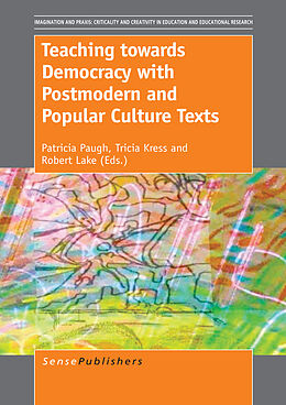 E-Book (pdf) Teaching towards Democracy with Postmodern and Popular Culture Texts von 