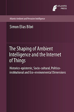 Fester Einband The Shaping of Ambient Intelligence and the Internet of Things von Simon Elias Bibri