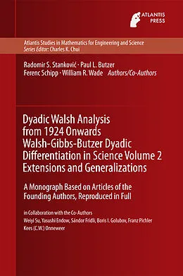 E-Book (pdf) Dyadic Walsh Analysis from 1924 Onwards Walsh-Gibbs-Butzer Dyadic Differentiation in Science Volume 2 Extensions and Generalizations von Radomir Stankovic, Paul Leo Butzer, Ferenc Schipp