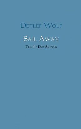 Kartonierter Einband Sail Away - Der Skipper von Detlef Wolf
