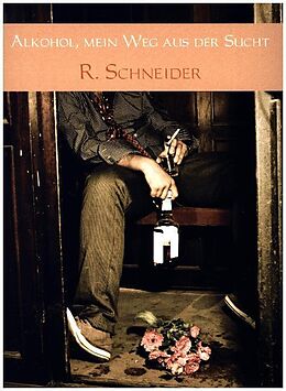 Kartonierter Einband Alkohol, mein Weg aus der Sucht von R. Schneider
