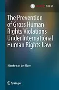 E-Book (pdf) The Prevention of Gross Human Rights Violations Under International Human Rights Law von Nienke van der Have