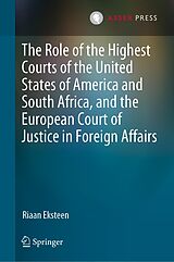 E-Book (pdf) The Role of the Highest Courts of the United States of America and South Africa, and the European Court of Justice in Foreign Affairs von Riaan Eksteen