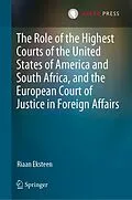 E-Book (pdf) The Role of the Highest Courts of the United States of America and South Africa, and the European Court of Justice in Foreign Affairs von Riaan Eksteen