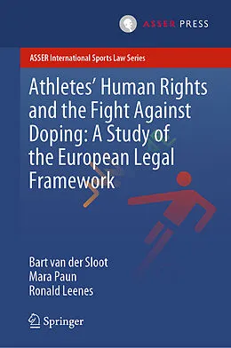 E-Book (pdf) Athletes' Human Rights and the Fight Against Doping: A Study of the European Legal Framework von Bart van der Sloot, Mara Paun, Ronald Leenes