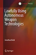 E-Book (pdf) Lawfully Using Autonomous Weapon Technologies von Jonathan Kwik