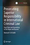 E-Book (pdf) Prosecuting Superior Responsibility in International Criminal Law von Humoud Y. Al-Fadhli