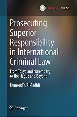 E-Book (pdf) Prosecuting Superior Responsibility in International Criminal Law von Humoud Y. Al-Fadhli