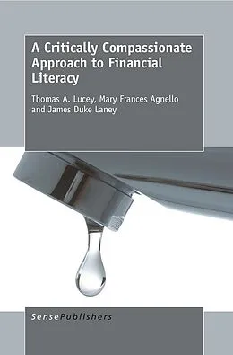 E-Book (pdf) A Critically Compassionate Approach to Financial Literacy von Thomas A. Lucey, Mary Frances Agnello, James Duke Laney