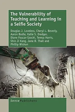 E-Book (pdf) The Vulnerability of Teaching and Learning in a Selfie Society von Douglas Loveless, Cheryl L Beverly, Aaron Bodle
