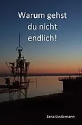 E-Book (epub) Warum gehst du nicht endlich! von Jana Lindemann