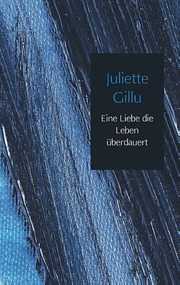 Kartonierter Einband Eine Liebe die Leben überdauert von Juliette Gillu