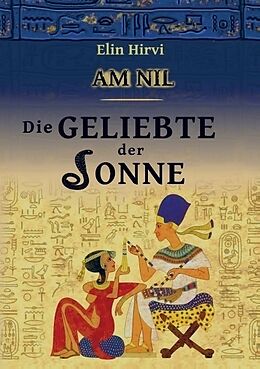 Kartonierter Einband Am Nil 2 - Die Geliebte der Sonne: Historischer Roman von Elin Hirvi