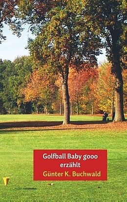 Kartonierter Einband Golfball Baby gooo erzählt von Günter K. Buchwald
