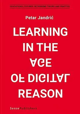 E-Book (pdf) Learning in the Age of Digital Reason von Petar Jandric