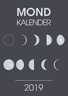 Kartonierter Einband Mondkalender 2019 - Ein Terminkalender und Planer mit den neuen Mondphasen für 2019 - Praktischer Kalender für Unterwegs von Andreas Baum