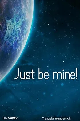 E-Book (epub) Just be mine! von Manuela Wunderlich