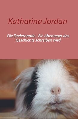 Kartonierter Einband Die Dreierbande - Ein Abenteuer das Geschichte schreiben wird von Katharina Jordan