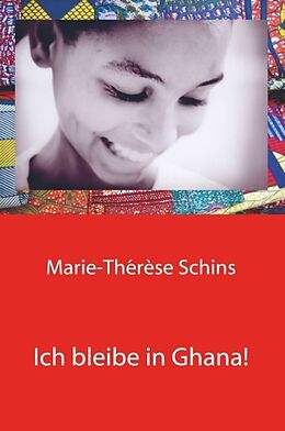 Fester Einband Ich bleibe in Ghana! von Marie-Thérèse Schins
