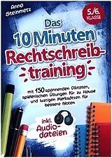 Kartonierter Einband Das 10 Minuten Rechtschreibtraining inkl. Audiodateien 5./6. Klasse - von Anna Steinmetz