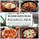 Kartonierter Einband 98 leckere Rezepte für den Reiskocher von Mattis Lundqvist